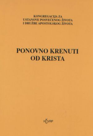 Ponovno krenuti od Krista - obnovljena zauzetost posvećenog života u trećem tisućljeću